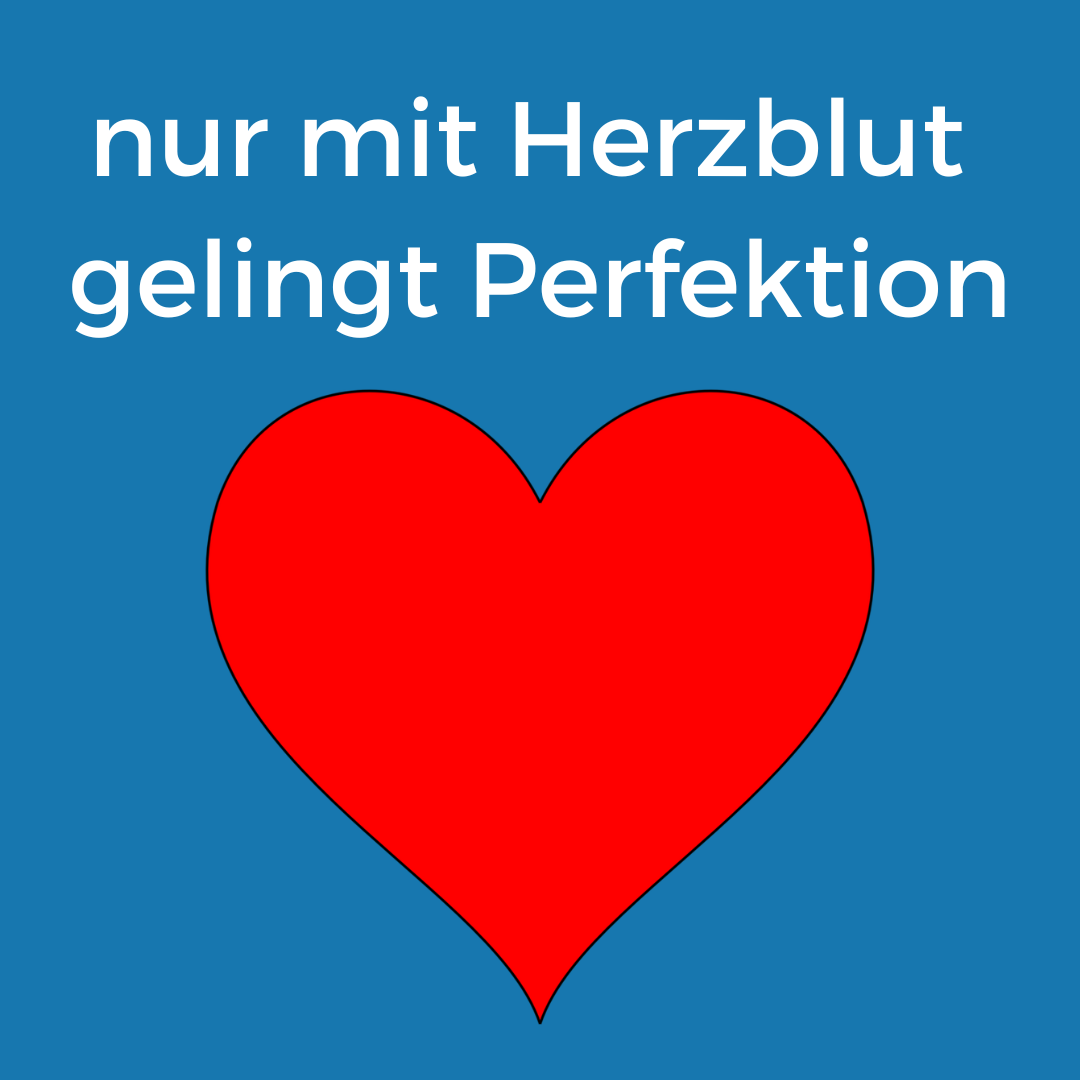 Bild von einem roten Herz mit der Überschrift: nur mit Herzblut gelingt Perfektion
